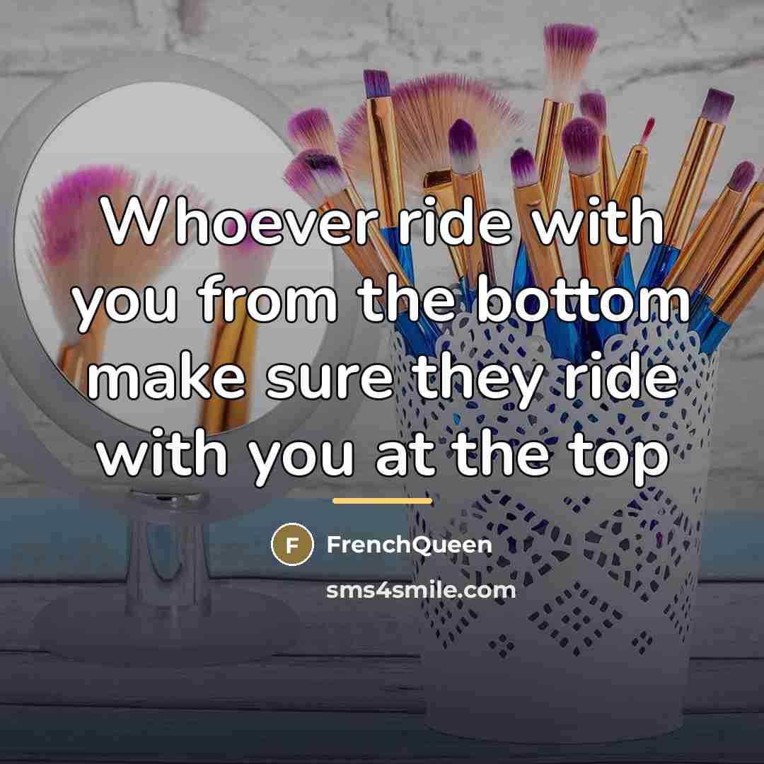 “Whoever ride with you from the bottom make sure they…” quote by Frenchqueen