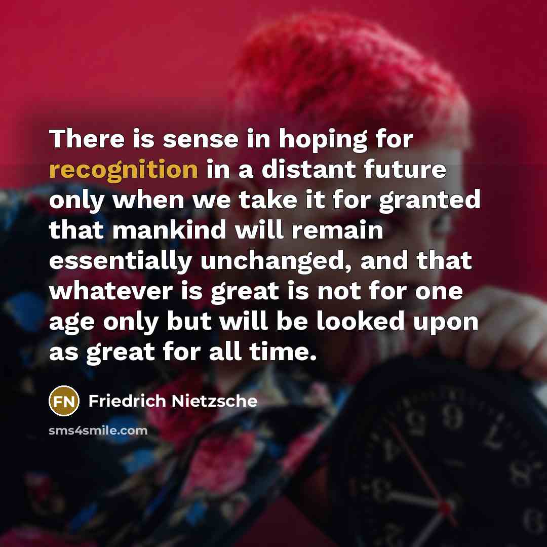 “There is sense in hoping for recognition in a distant…” quote by Friedrich Nietzsche