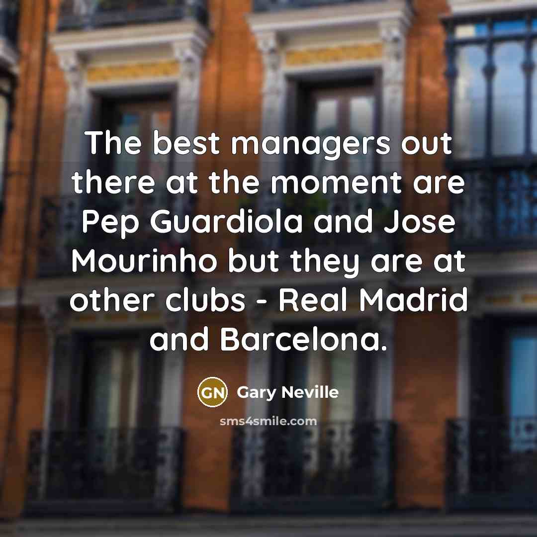 “The best managers out there at the moment are Pep…” quote by Gary Neville