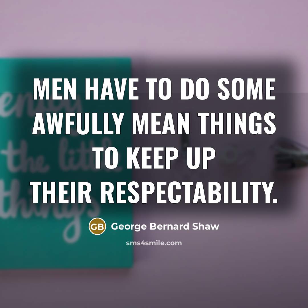 “Men have to do some awfully mean things to keep…” quote by George Bernard Shaw