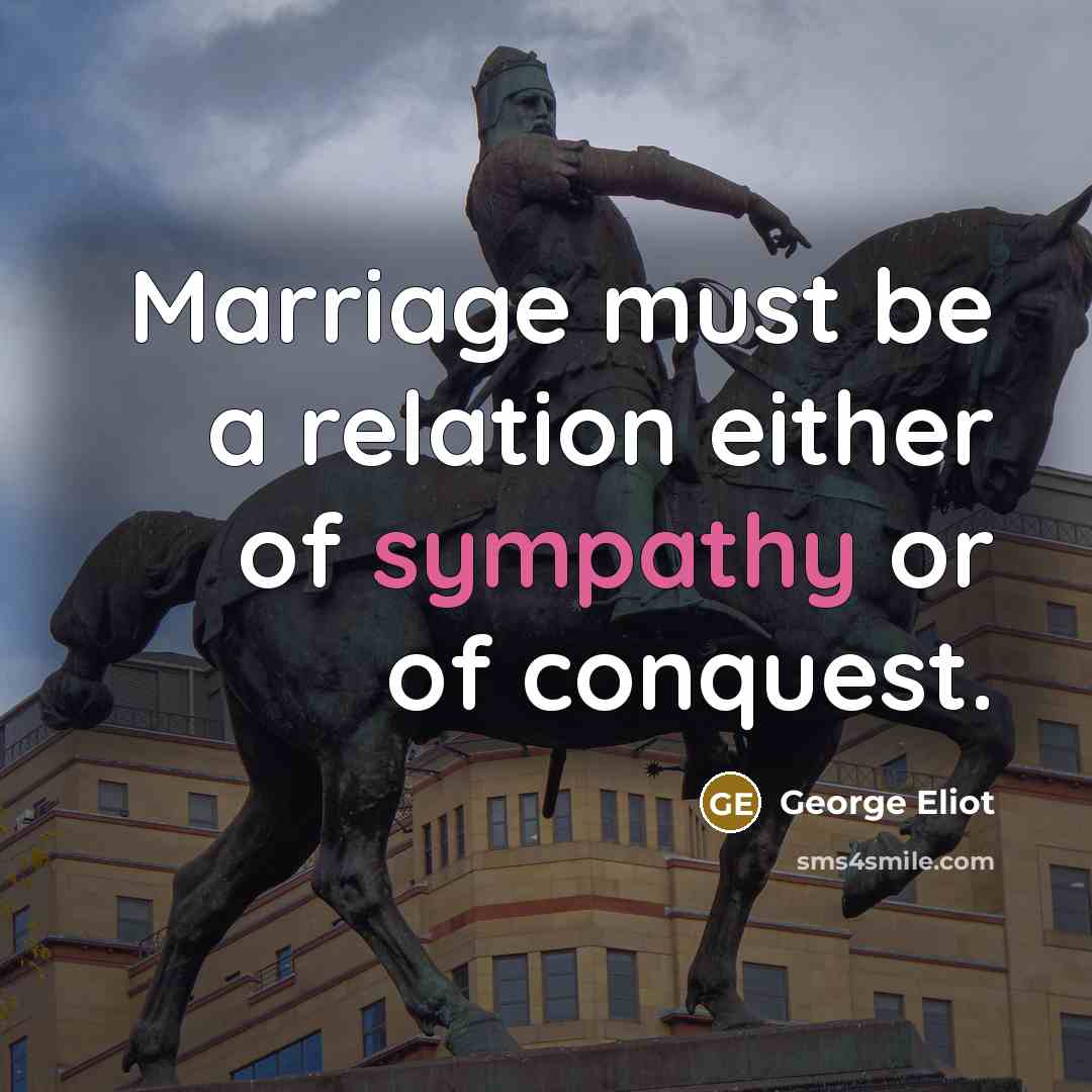 “Marriage must be a relation either of sympathy or of…” quote by George Eliot