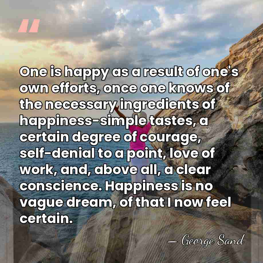 One is happy as a result of one's own efforts, once one&hellip; - George Sand