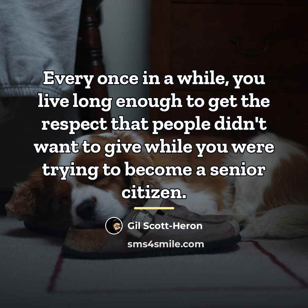 “Every once in a while, you live long enough to…” quote by Gil Scott-Heron