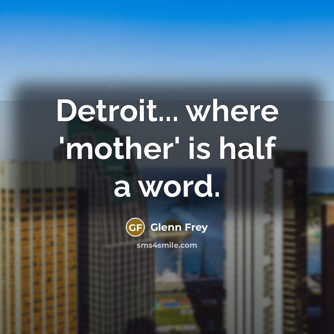 “Detroit... where 'mother' is half a word.…” quote by Glenn Frey