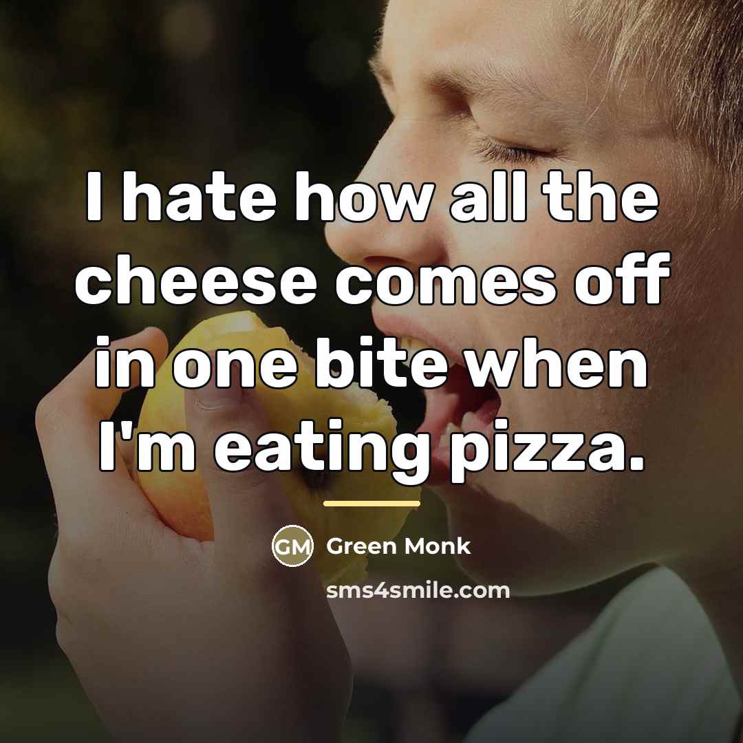 “I hate how all the cheese comes off in one…” quote by Green Monk