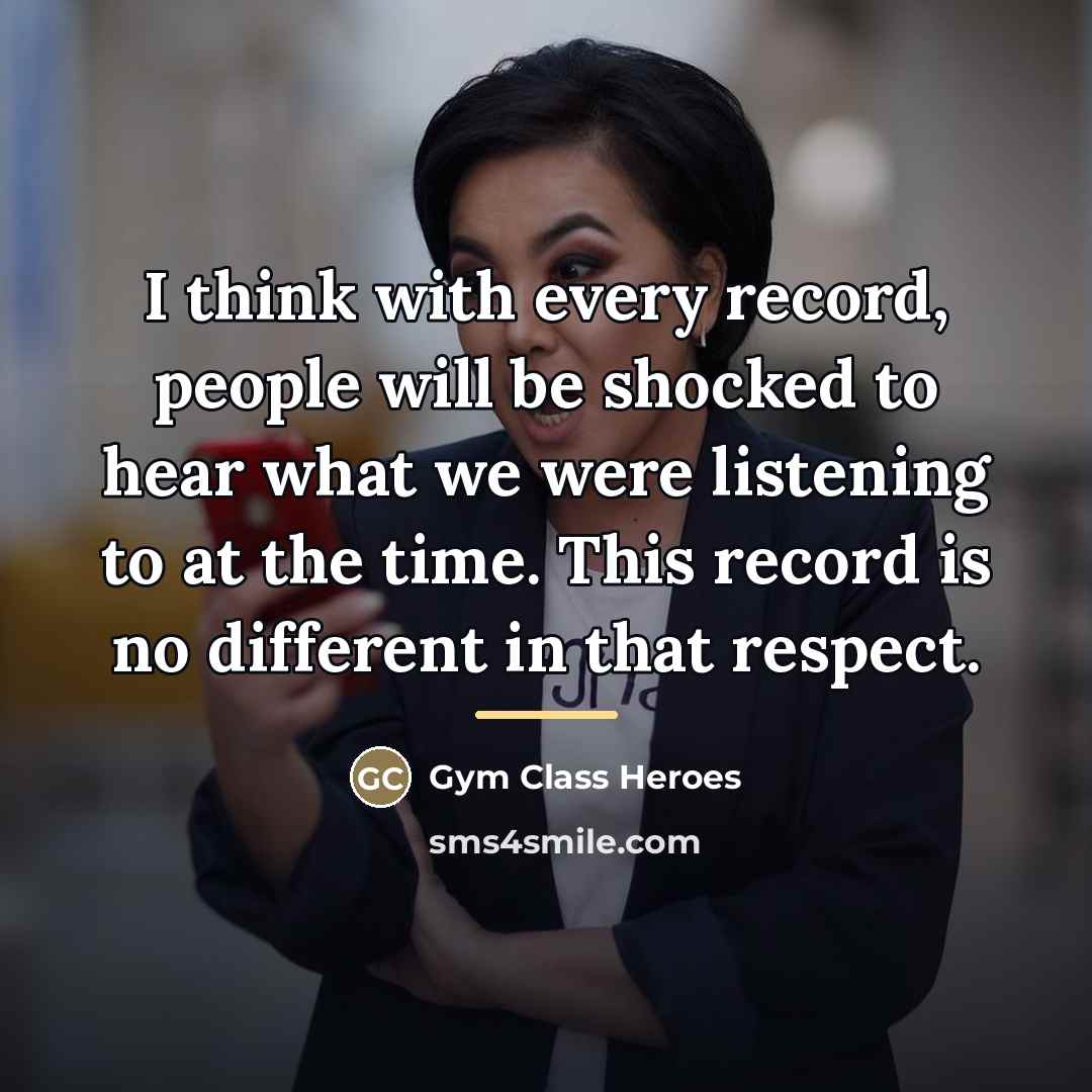 “I think with every record, people will be shocked to…” quote by Gym Class Heroes