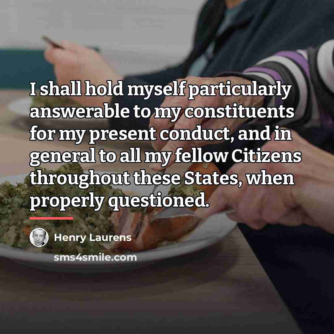 “I shall hold myself particularly answerable to my constituents for…” quote by Henry Laurens