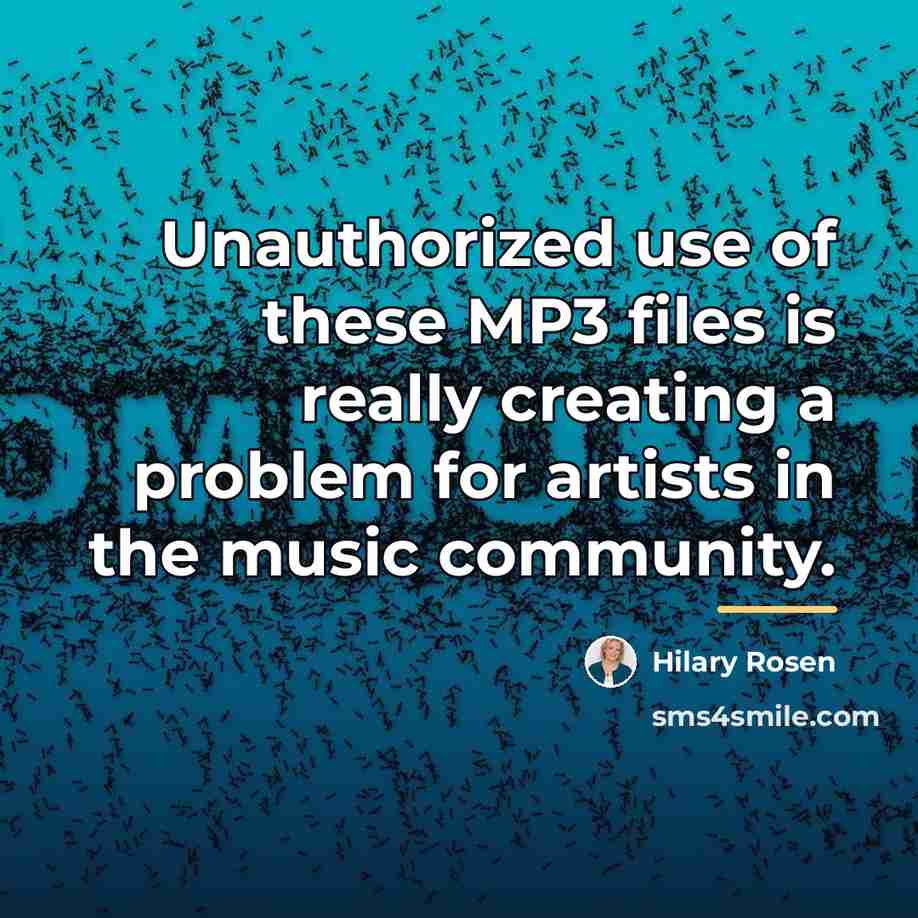 “Unauthorized use of these MP3 files is really creating a…” quote by Hilary Rosen