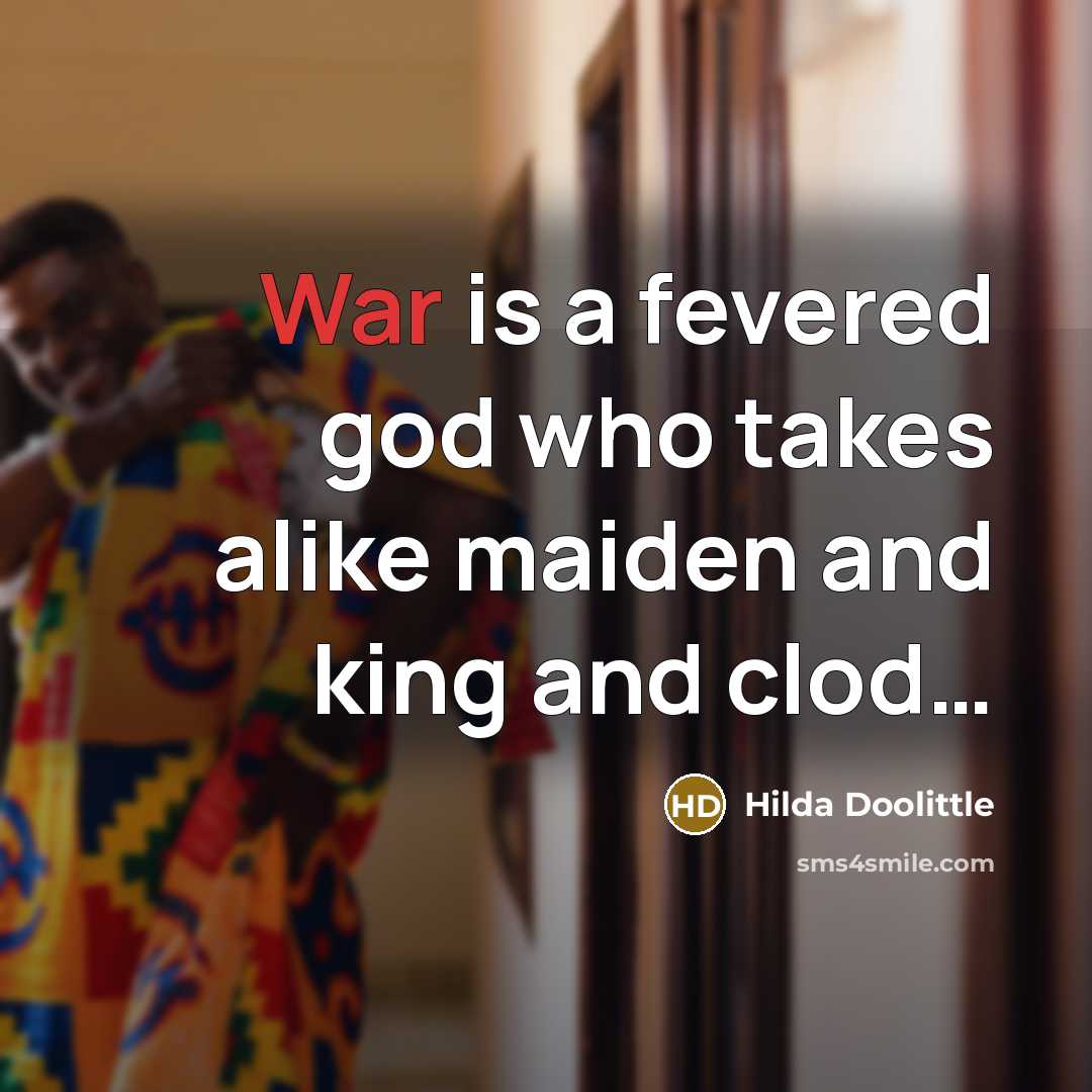 “War is a fevered god who takes alike maiden and…” quote by Hilda Doolittle