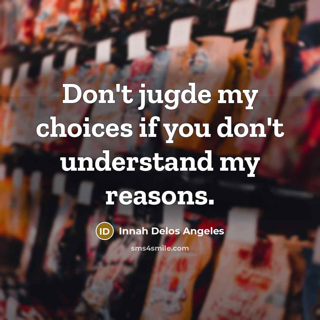 “Don't jugde my choices if you don't understand my reasons.…” quote by Innah Delos Angeles