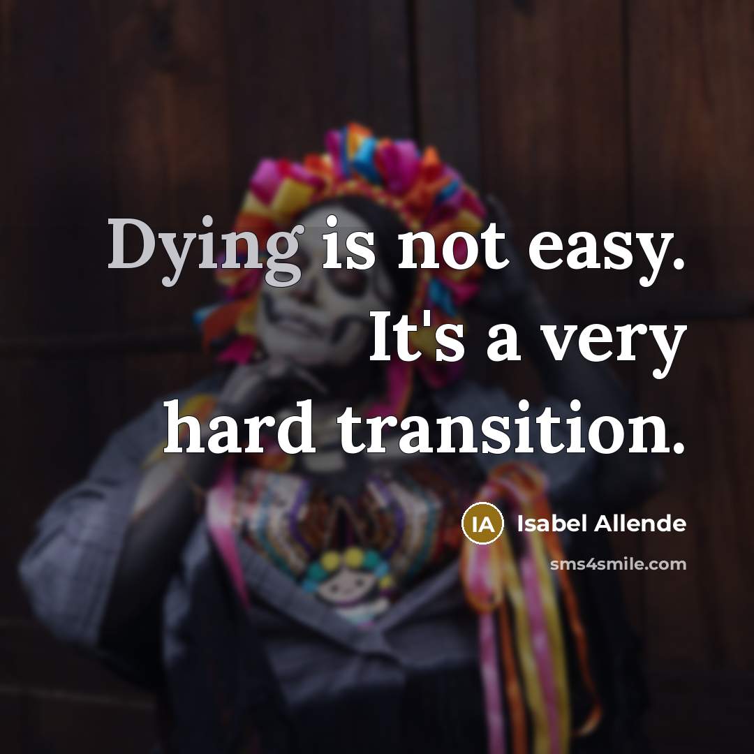 “Dying is not easy. It's a very hard transition.…” quote by Isabel Allende