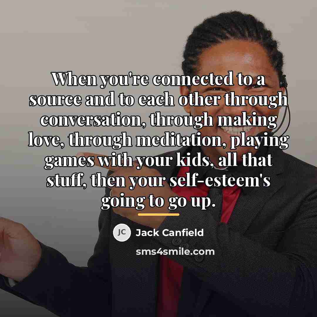 “When you're connected to a source and to each other…” quote by Jack Canfield