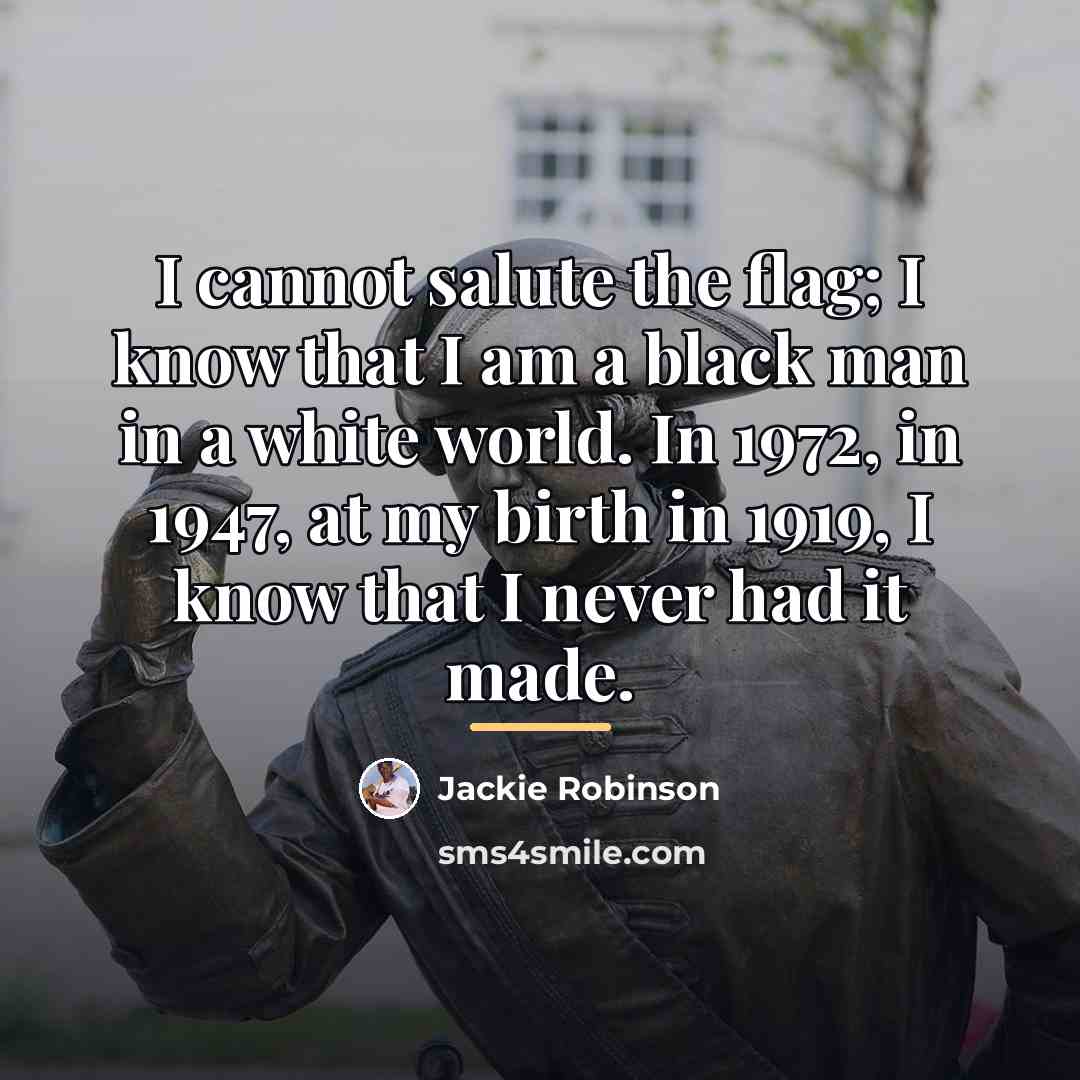 “I cannot salute the flag; I know that I am…” quote by Jackie Robinson