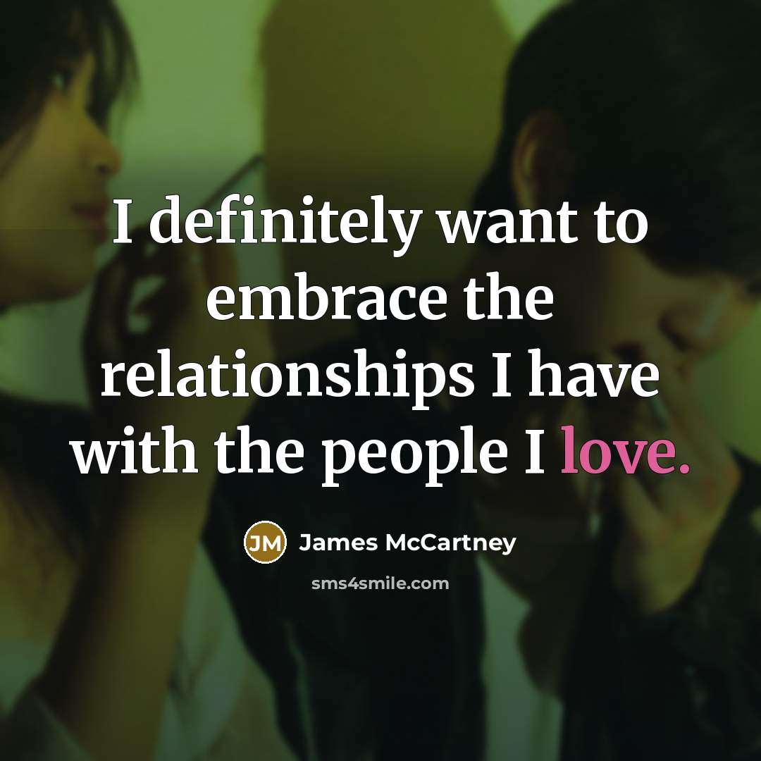 “I definitely want to embrace the relationships I have with…” quote by James McCartney