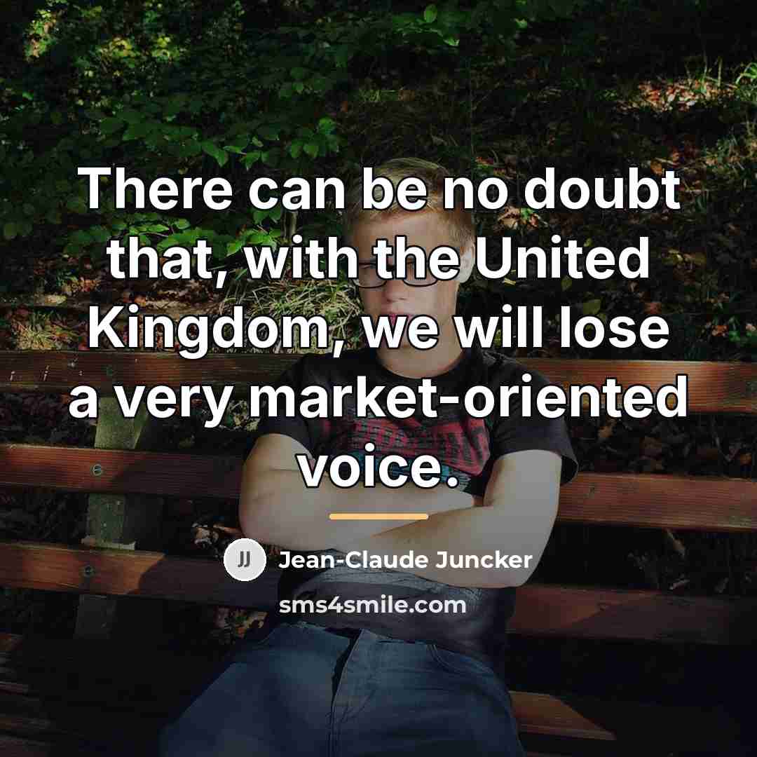 “There can be no doubt that, with the United Kingdom,…” quote by Jean-Claude Juncker