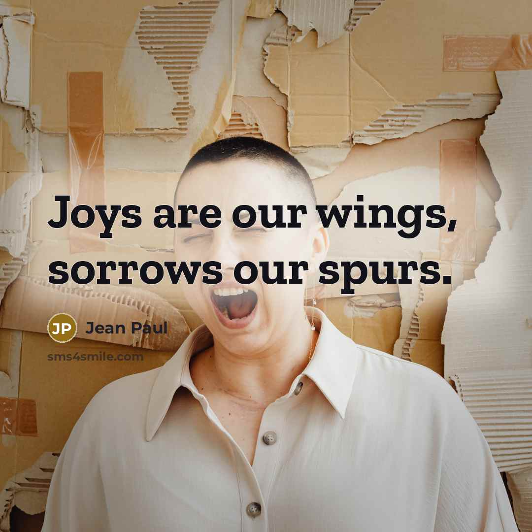 “Joys are our wings, sorrows our spurs.…” quote by Jean Paul