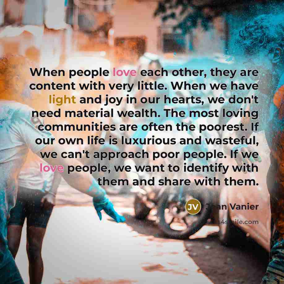 “When people love each other, they are content with very…” quote by Jean Vanier