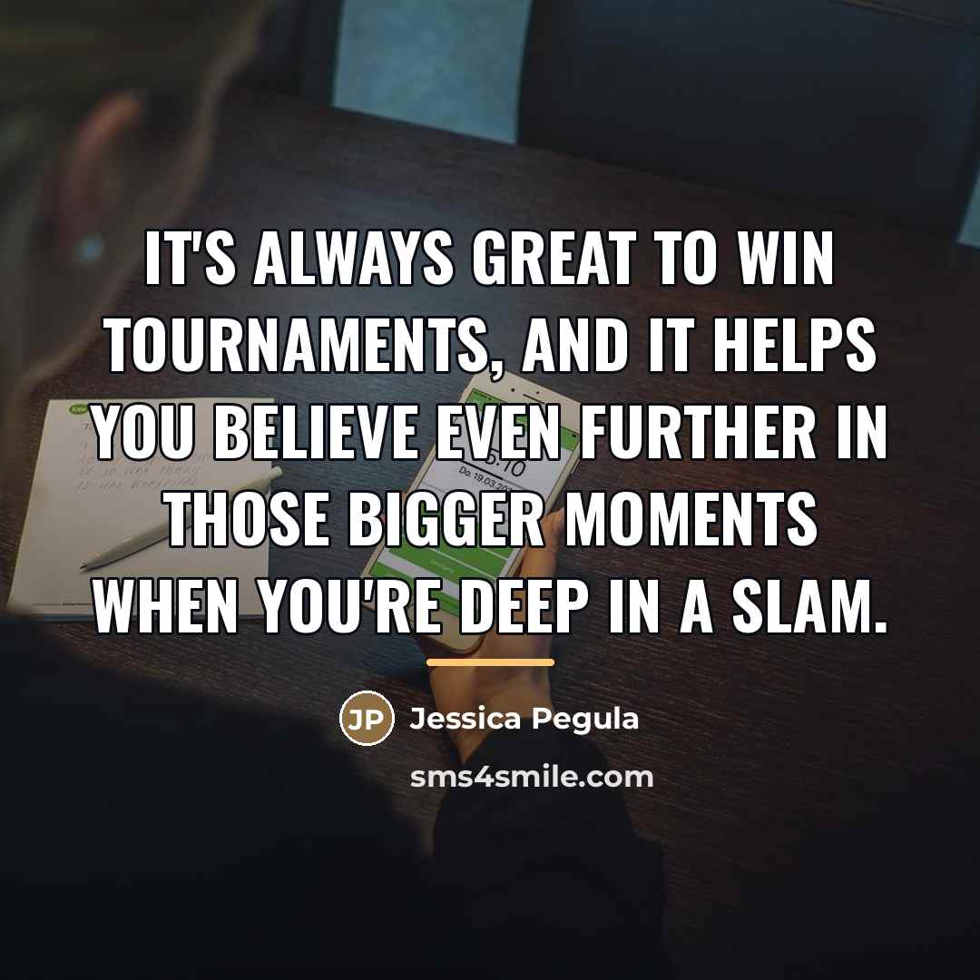 “It's always great to win tournaments, and it helps you…” quote by Jessica Pegula