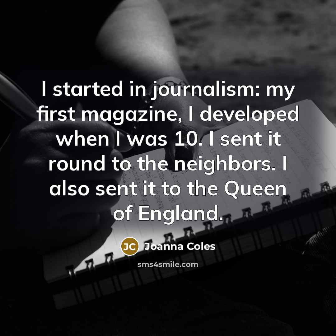 “I started in journalism: my first magazine, I developed when…” quote by Joanna Coles