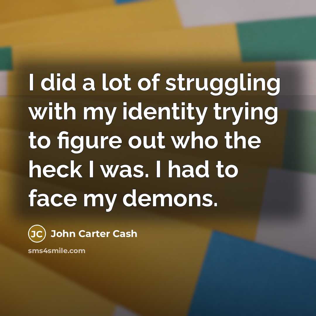 “I did a lot of struggling with my identity trying…” quote by John Carter Cash
