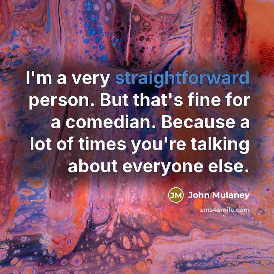 “I'm a very straightforward person. But that's fine for a…” quote by John Mulaney