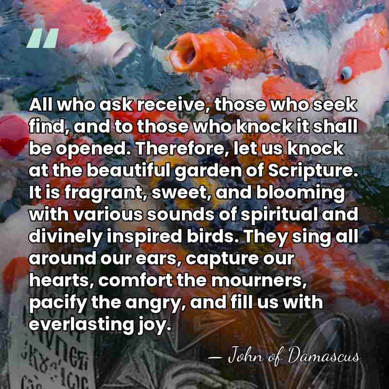 All who ask receive, those who seek find, and to those who&hellip; - John of Damascus