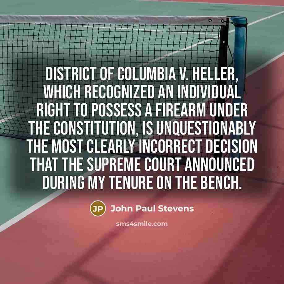 “District of Columbia v. Heller, which recognized an individual right…” quote by John Paul Stevens