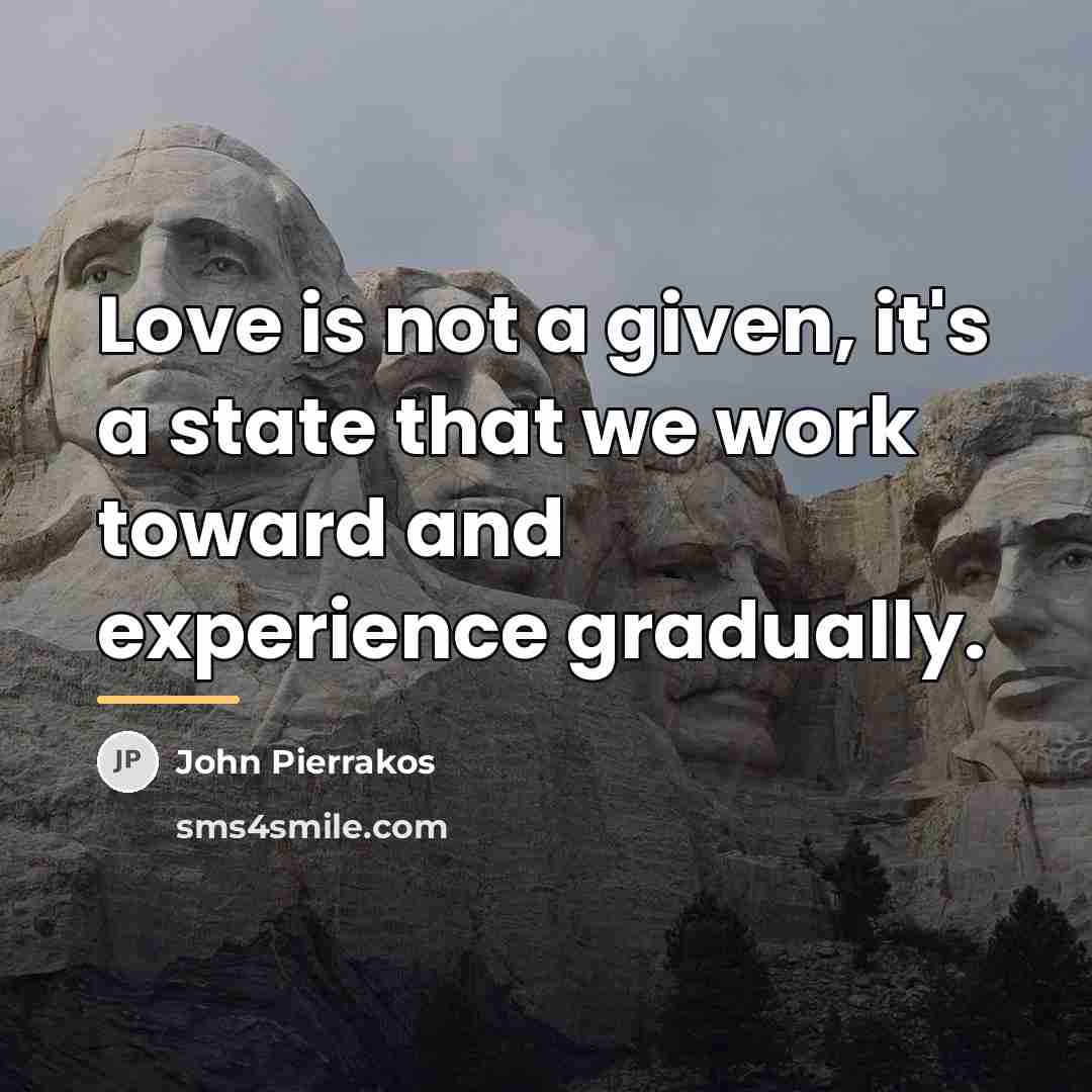 “Love is not a given, it's a state that we…” quote by John Pierrakos