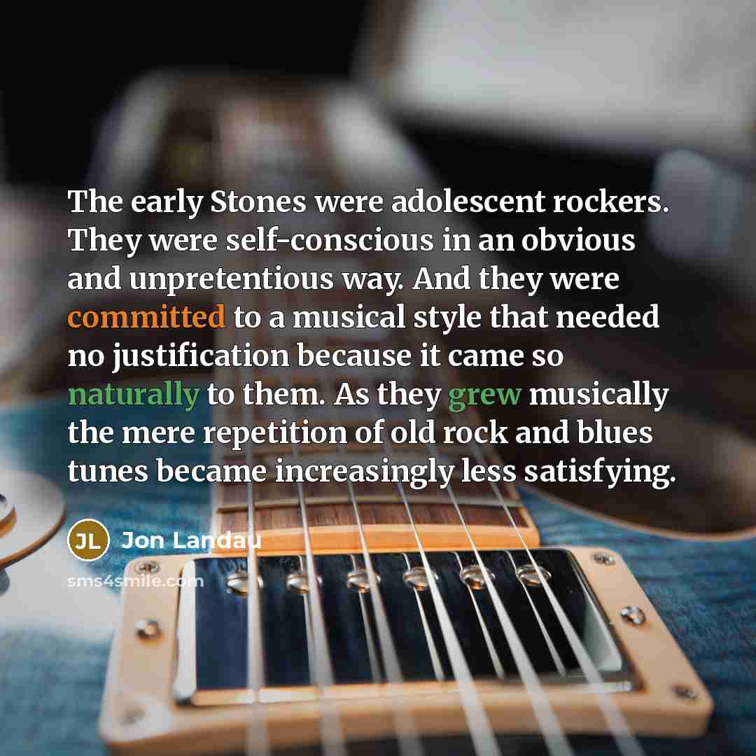 “The early Stones were adolescent rockers. They were self-conscious in…” quote by Jon Landau
