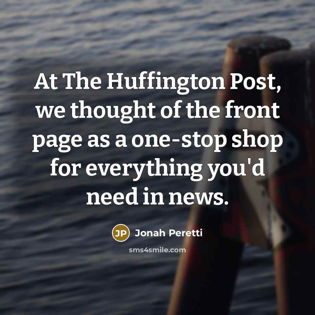 “At The Huffington Post, we thought of the front page…” quote by Jonah Peretti