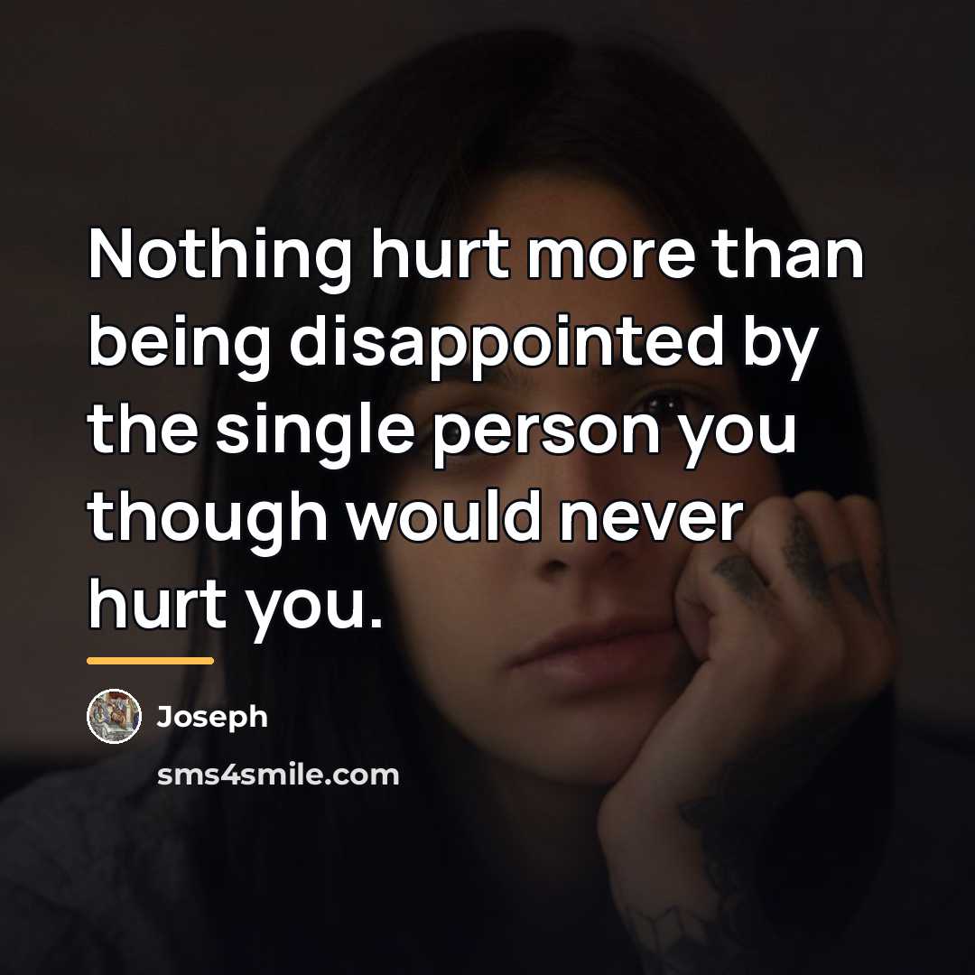 “Nothing hurt more than being disappointed by the single person…” quote by Joseph