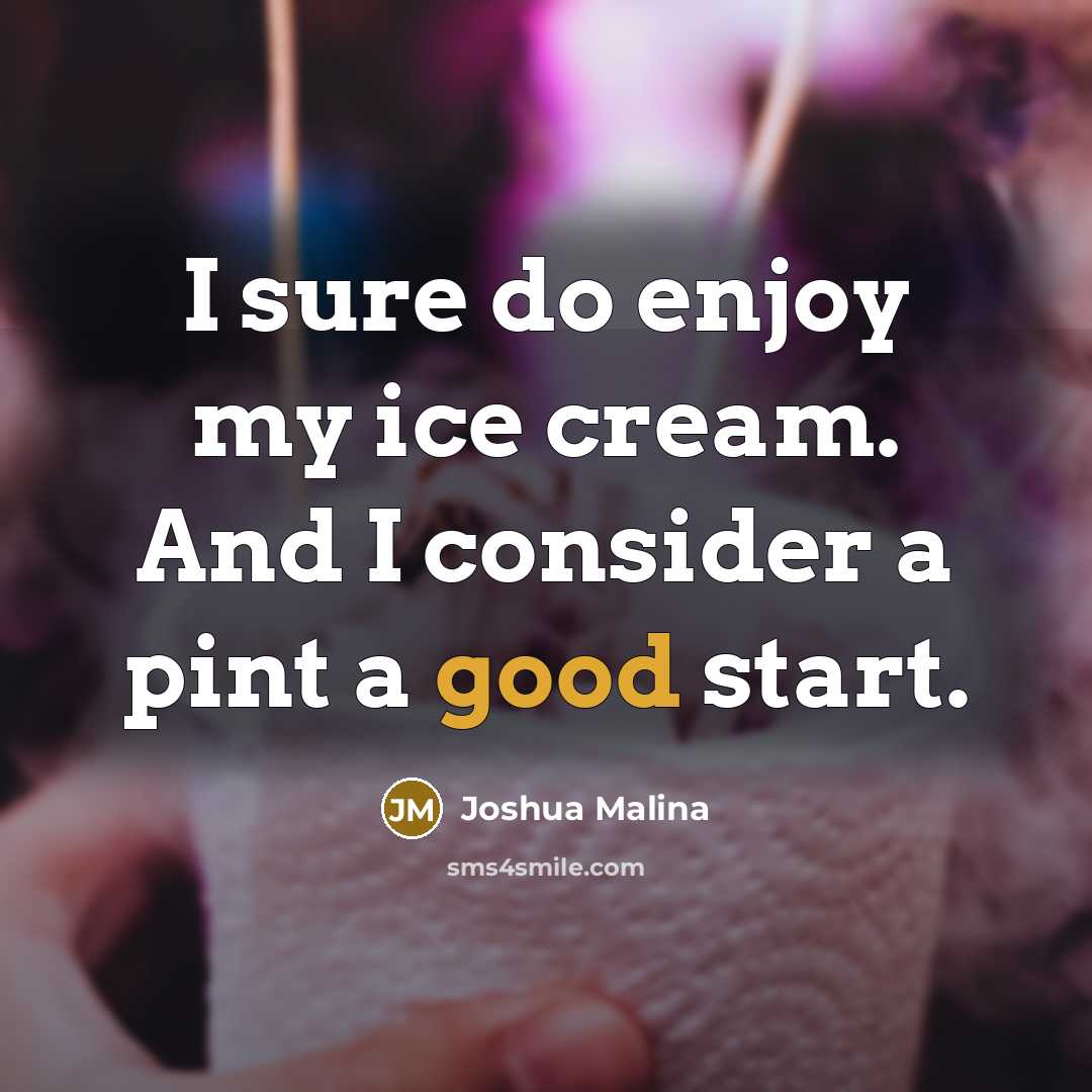 “I sure do enjoy my ice cream. And I consider…” quote by Joshua Malina