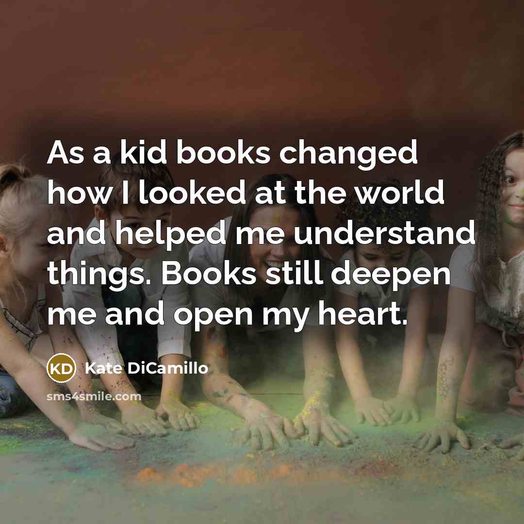 “As a kid books changed how I looked at the…” quote by Kate DiCamillo