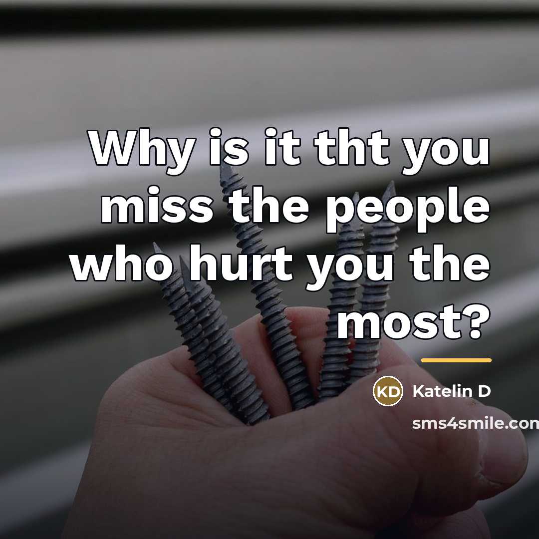 “Why is it tht you miss the people who hurt…” quote by Katelin D