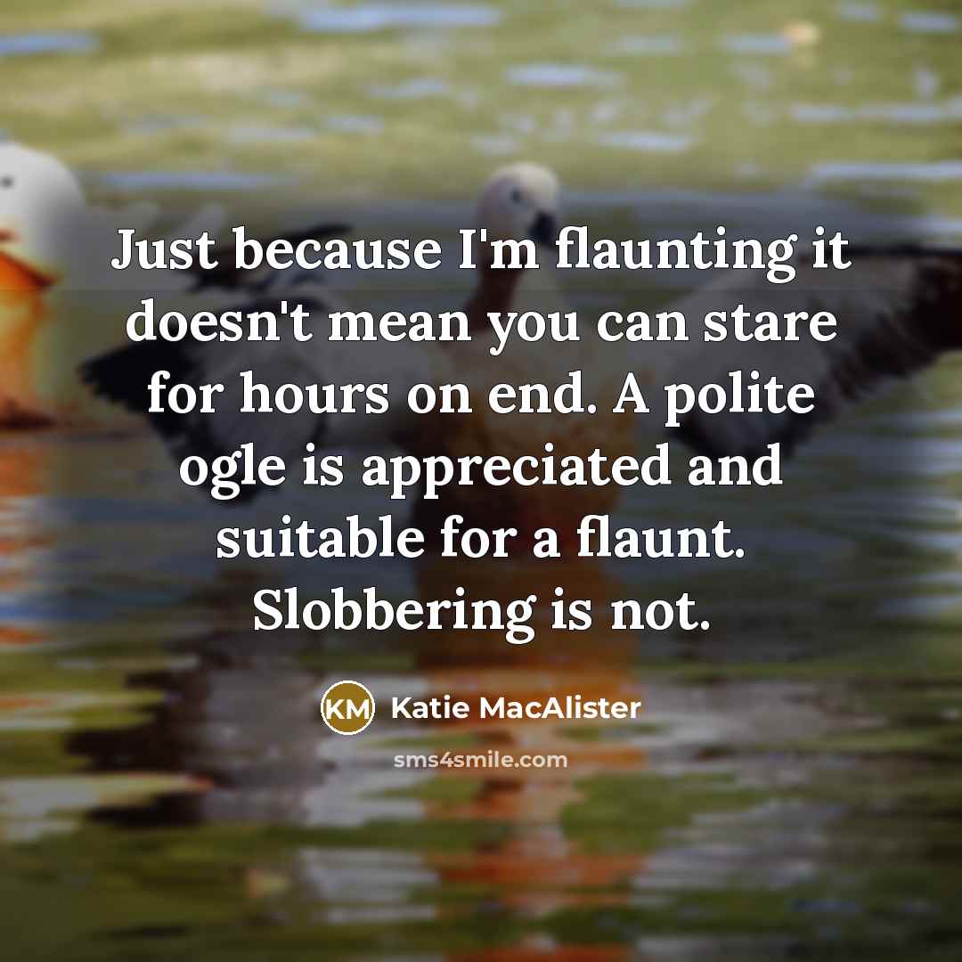 “Just because I'm flaunting it doesn't mean you can stare…” quote by Katie MacAlister