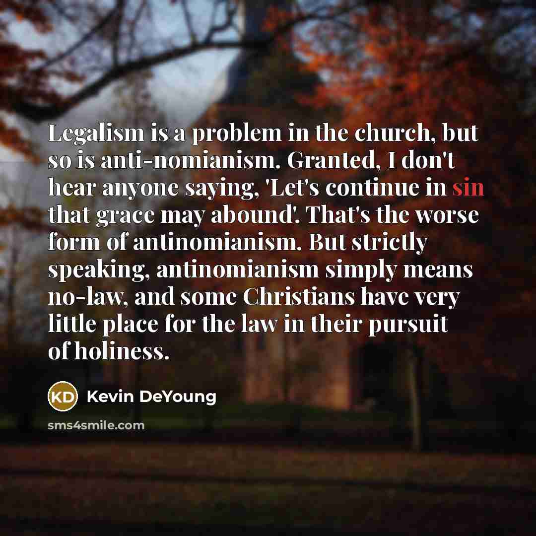 “Legalism is a problem in the church, but so is…” quote by Kevin DeYoung