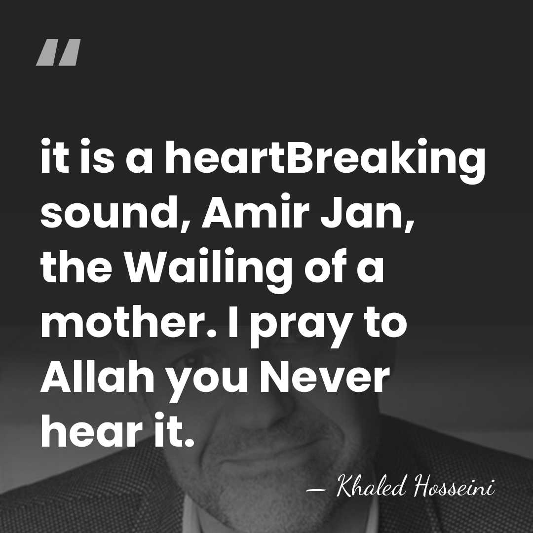 it is a heartBreaking sound, Amir Jan, the Wailing of a mother.&hellip; - Khaled Hosseini