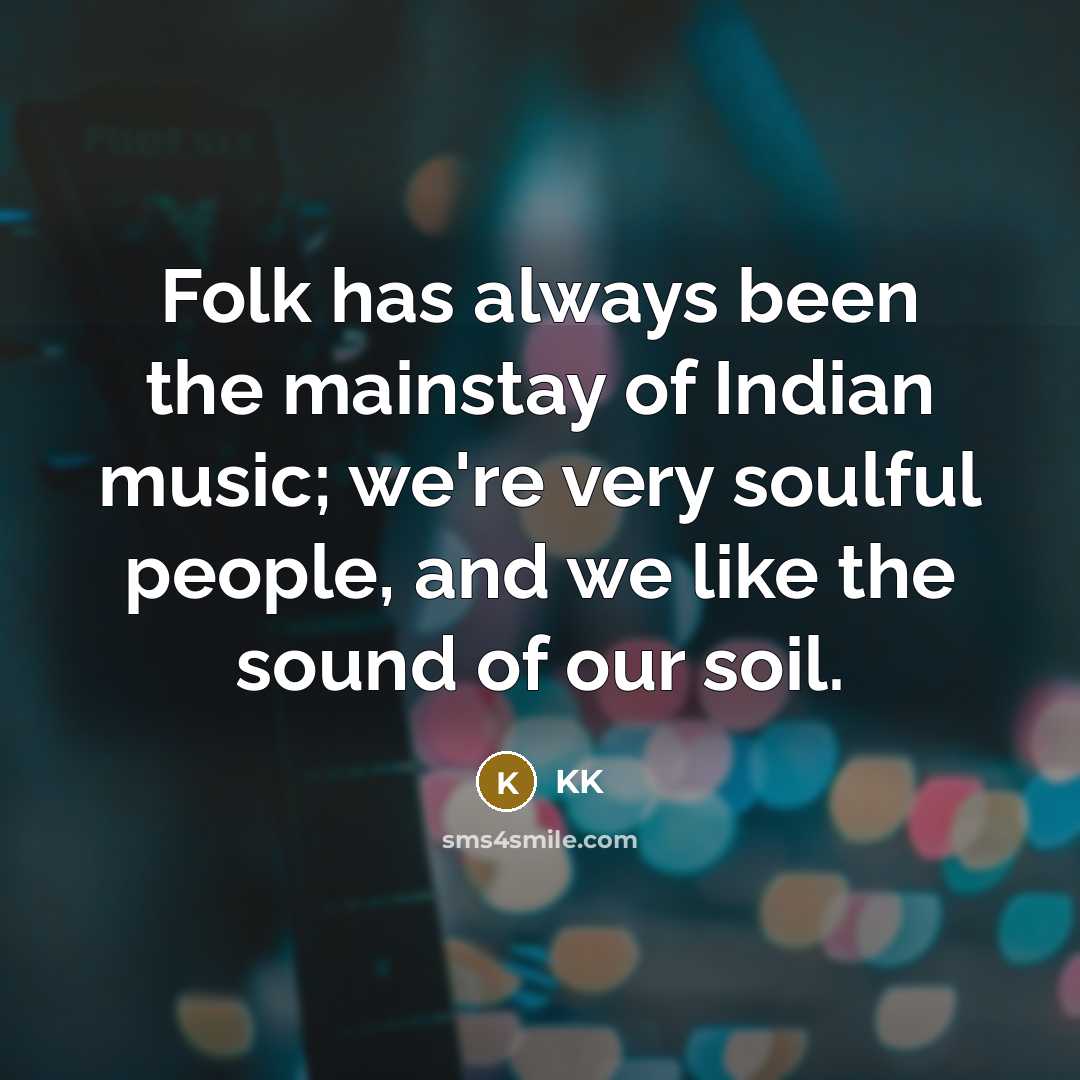“Folk has always been the mainstay of Indian music; we're…” quote by KK