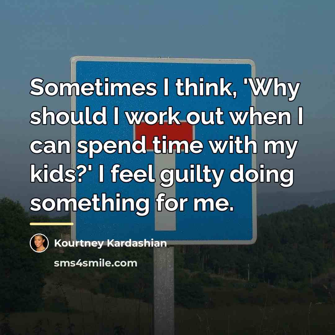 “Sometimes I think, 'Why should I work out when I…” quote by Kourtney Kardashian