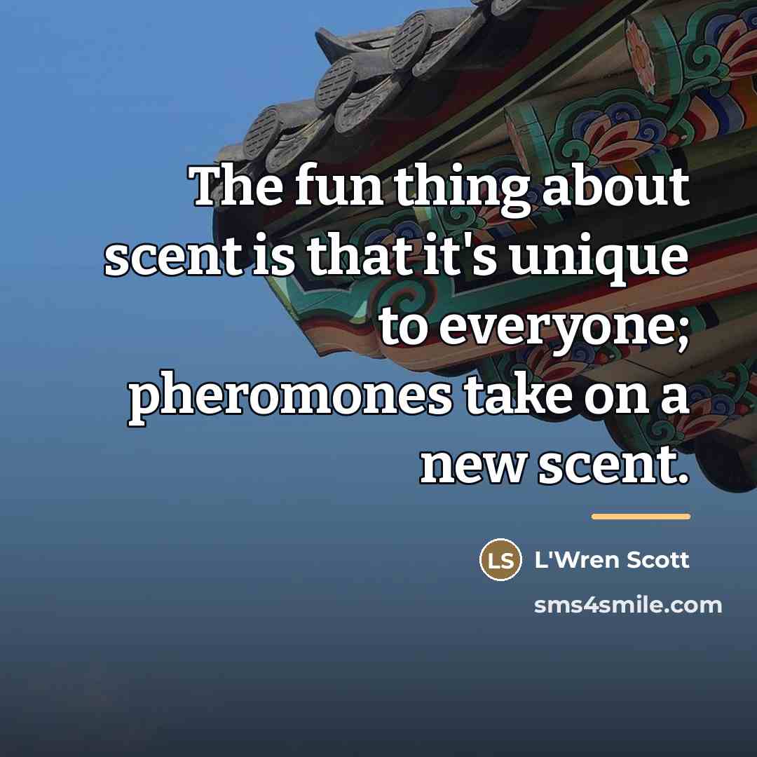 “The fun thing about scent is that it's unique to…” quote by L'Wren Scott