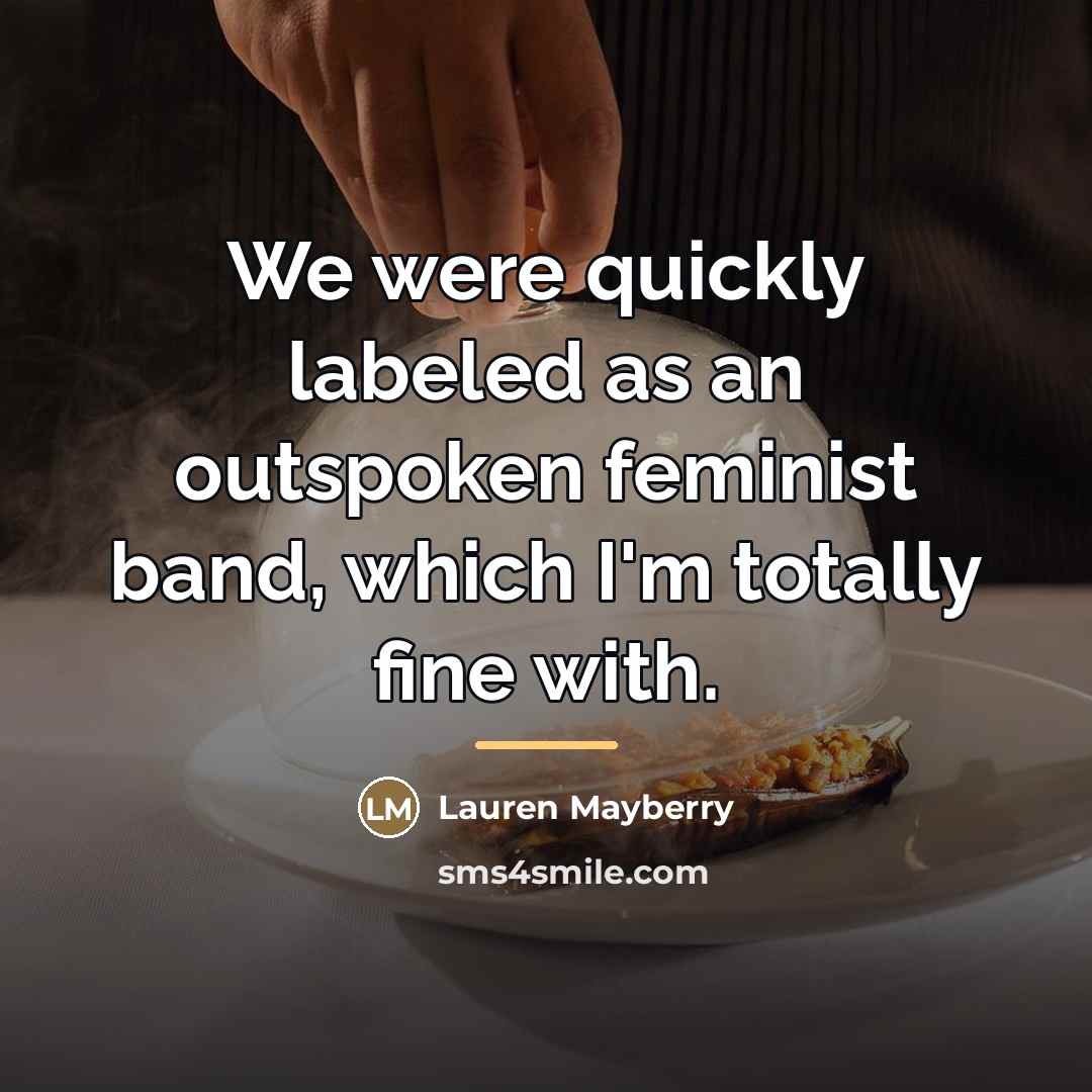 “We were quickly labeled as an outspoken feminist band, which…” quote by Lauren Mayberry