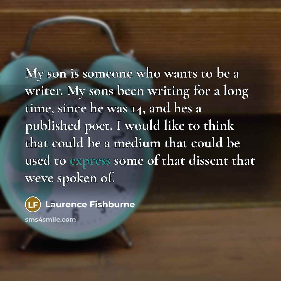 “My son is someone who wants to be a writer.…” quote by Laurence Fishburne
