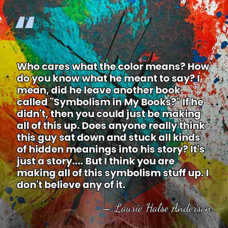 Who cares what the color means? How do you know what he&hellip; - Laurie Halse Anderson