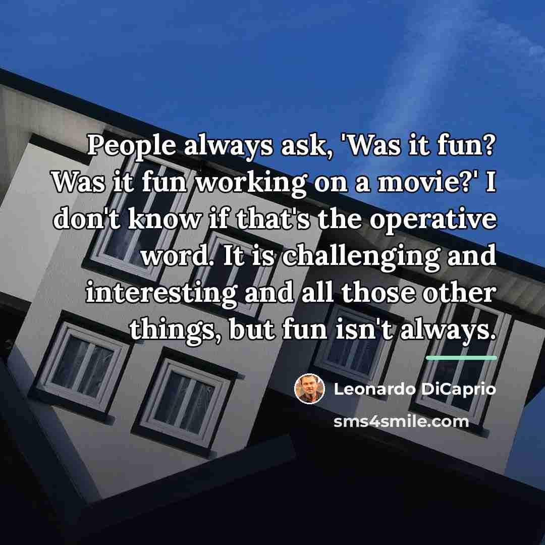 “People always ask, 'Was it fun? Was it fun working…” quote by Leonardo DiCaprio