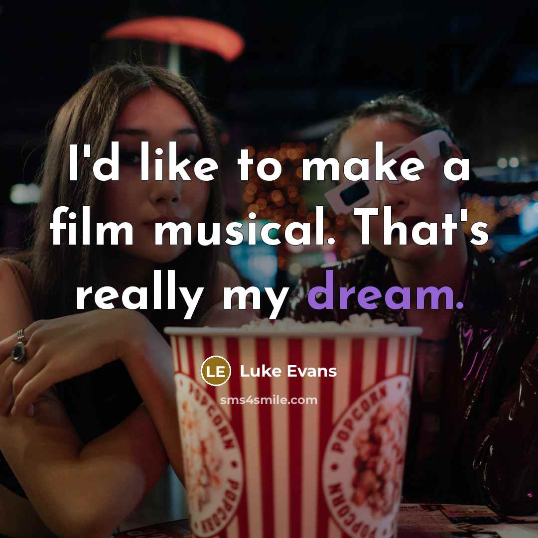 “I'd like to make a film musical. That's really my…” quote by Luke Evans