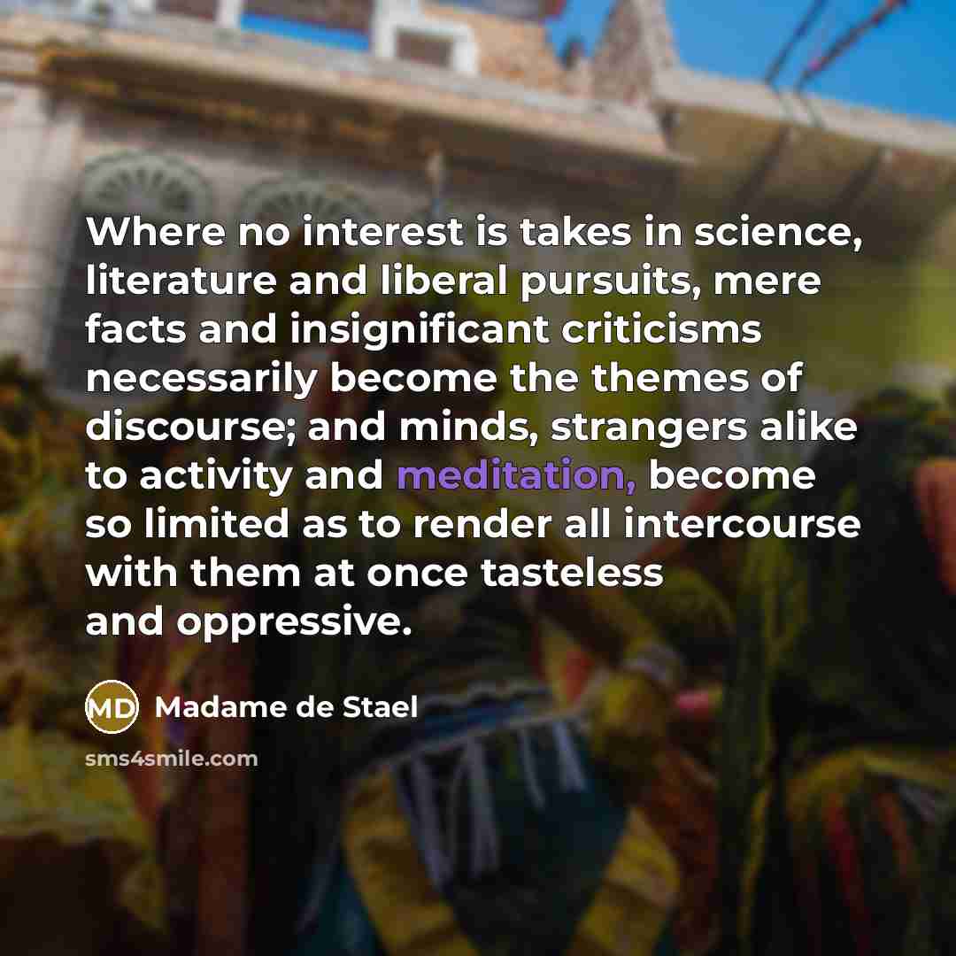 “Where no interest is takes in science, literature and liberal…” quote by Madame de Stael