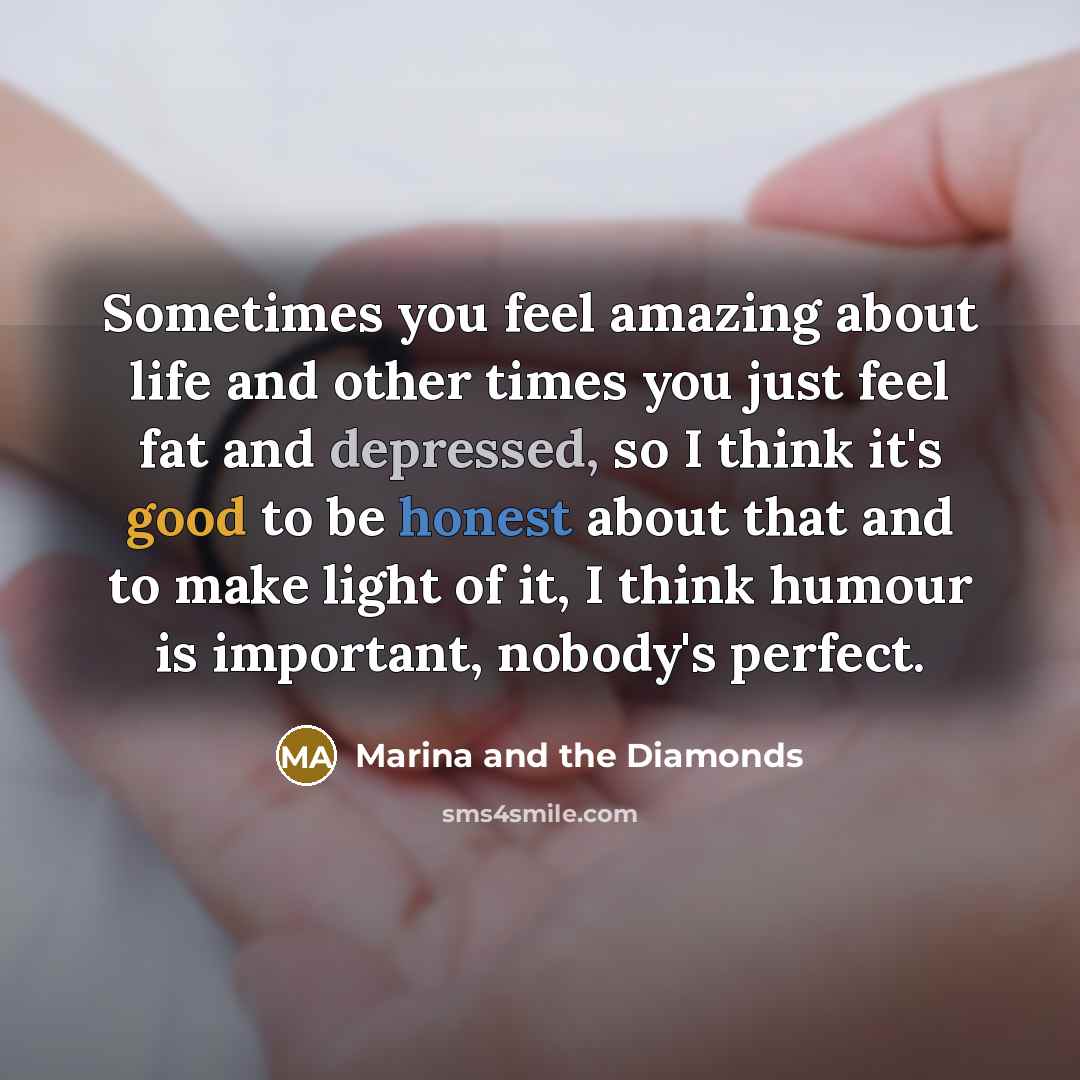 “Sometimes you feel amazing about life and other times you…” quote by Marina and the Diamonds