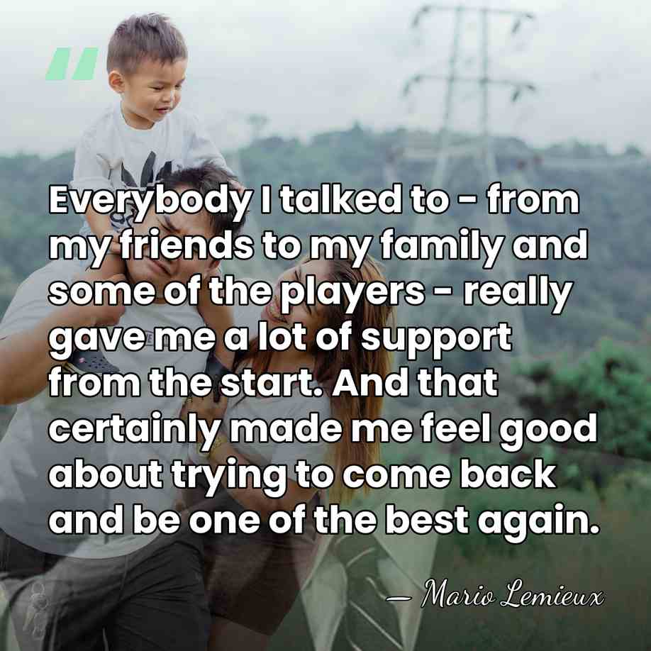 Everybody I talked to - from my friends to my family and&hellip; - Mario Lemieux