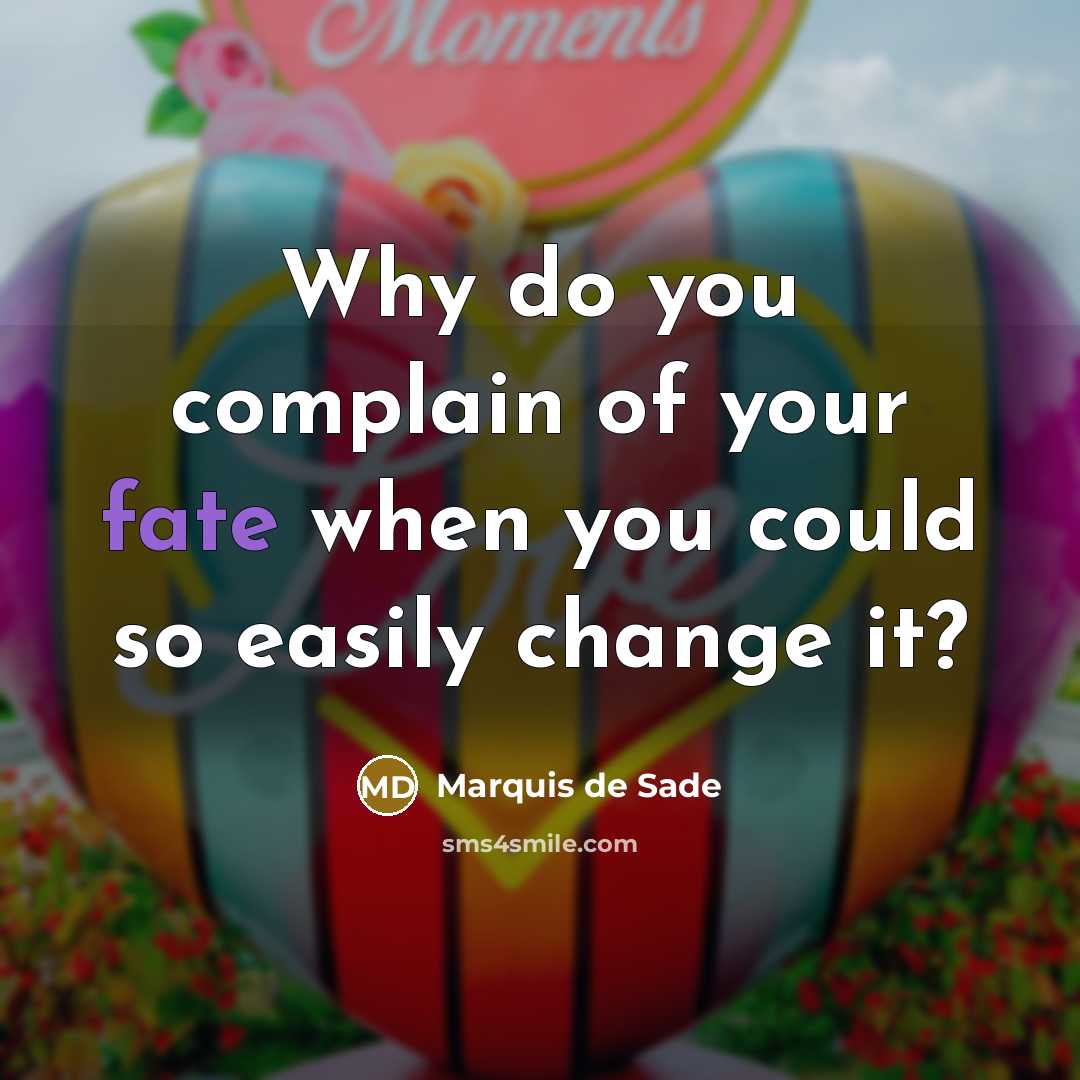 “Why do you complain of your fate when you could…” quote by Marquis de Sade