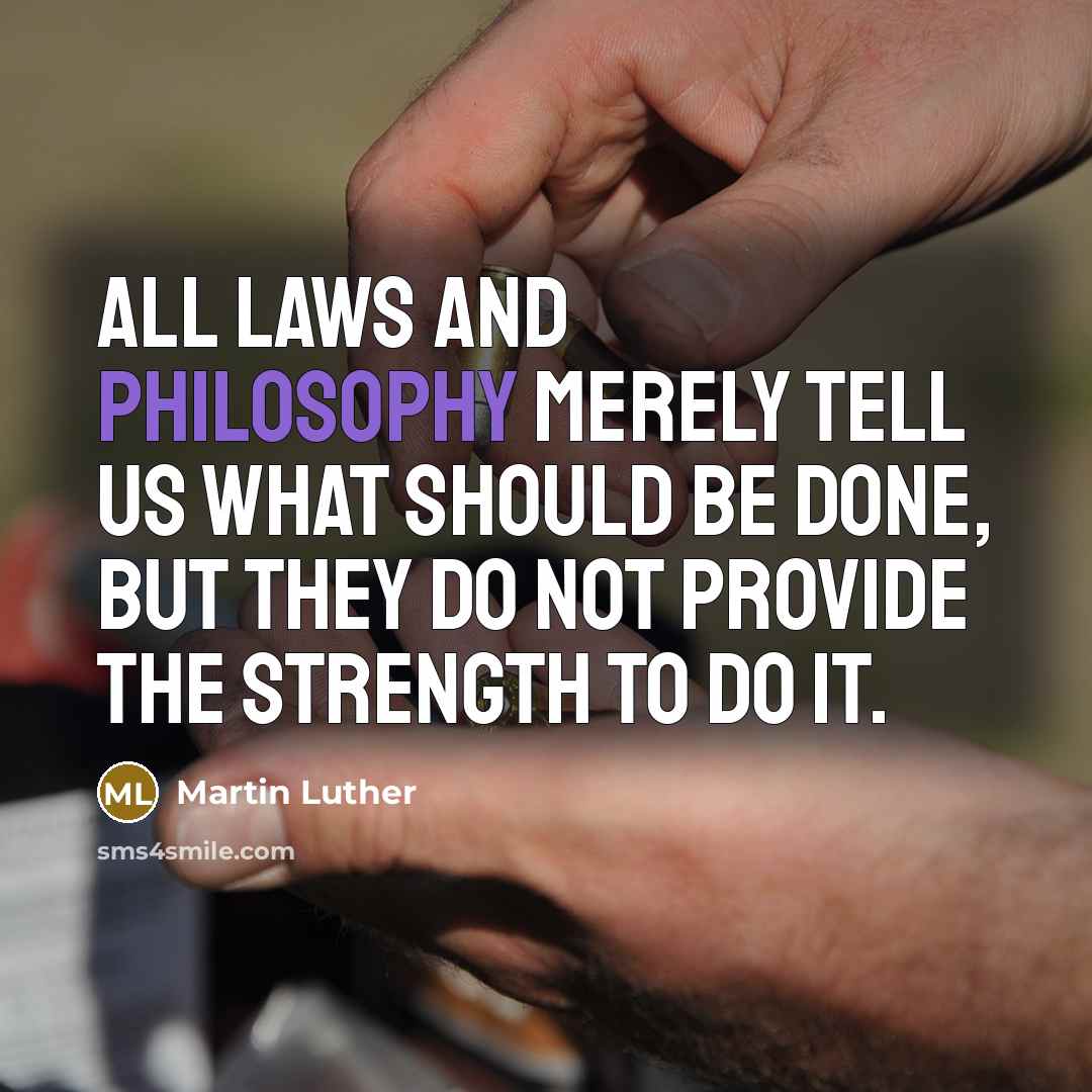 “All laws and philosophy merely tell us what should be…” quote by Martin Luther